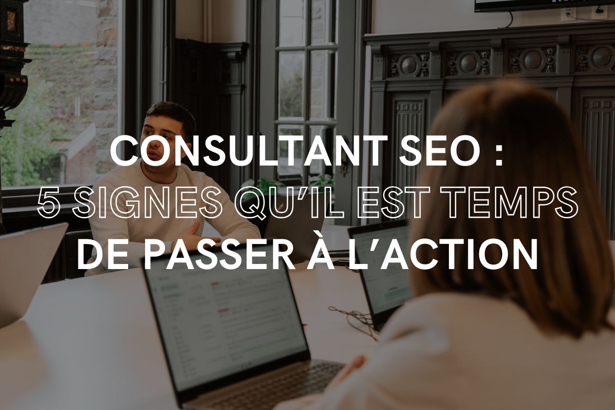 consultant-seo-5-signes-quil-est-temps-de-passer-à-laction