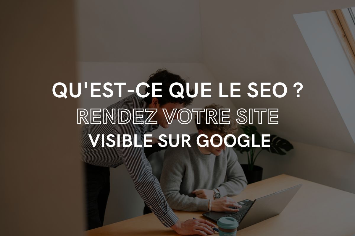 Qu'est-ce que le SEO ? Rendez votre site visible sur Google